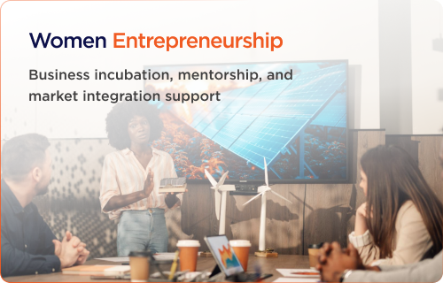 Women Entrepreneurship - business incubation, mentorship, and market integration support